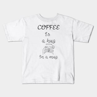 A Hug In A Mug Kids T-Shirt